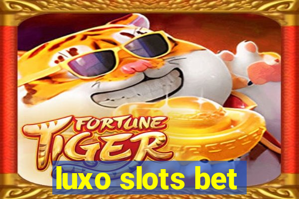 luxo slots bet